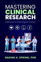 Mastering Clinical Research: Pathway to a Six-Figure Career 1968061347 Book Cover