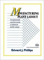Manufacturing Plant Layout: Fundamentals and Fine Points of Optimum Facility Design 0872634841 Book Cover