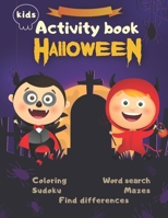 Halloween Activity Book Coloring Mazes Sudoku Word search Find differences for Kids: Fun Workbook Spooky Scary Things, Cute Stuff, Games For Little Ki B08JLHQM4B Book Cover