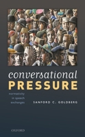 Conversational Pressure: Normativity in Speech Exchanges 0198856431 Book Cover