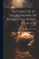 Pictures of St. Paul, Drawn in an English Home 1022294369 Book Cover