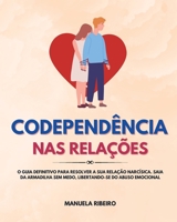 Codependência Nas Relações: O Guia Definitivo para Resolver a Sua Relação Narcísica. Saia da Armadilha Sem Medo, Libertando-Se do Abuso Emocional 1961920050 Book Cover