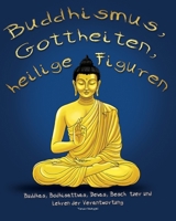Buddhismus, Gottheiten, heilige Figuren: Buddhas, Bodhisattvas, Devas, Beschützer und Lehren der Verantwortung (German Edition) 1949002977 Book Cover