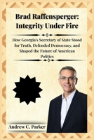 Brad Raffensperger: Integrity Under Fire B0FRQZHV54 Book Cover