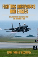 Fighting Aardvarks and Eagles: Building a Multi-role Fighter Pilot One Mission at a Time B09W78YSZY Book Cover