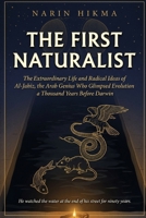 The First Naturalist: The Extraordinary Life and Radical Ideas of Al-Jahiz, the Arab Genius Who Discovered Evolution a Thousand Years Before Darwin B0GXV7CP7X Book Cover