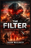 THE FILTER: When Reality Becomes a Target B0GCMKF29R Book Cover