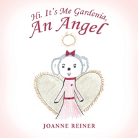 Hi. It?s Me Gardenia, An Angel: My Adventures from Heaven 1796096830 Book Cover