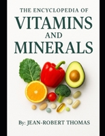 The Encyclopedia of Vitamins and Minerals: They’re Needed, and Where to Get Them from, Naturally B0FPXJ3R99 Book Cover