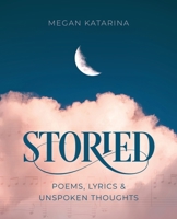 Storied: Poems, Lyrics & Unspoken Thoughts B0CKDJ6FVQ Book Cover