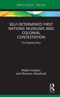 Self-Determined First Nations Museums and Colonial Contestation: The Keeping Place 0367641771 Book Cover
