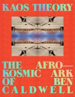 KAOS Theory: The Afrokosmic Ark of Ben Caldwell 1626401179 Book Cover