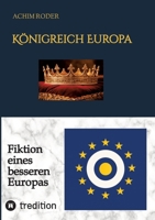 Königreich Europa: Fiktion eines besseren Europas 3384799380 Book Cover