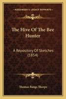 The Hive Of The Bee Hunter: A Repository Of Sketches 1437315976 Book Cover