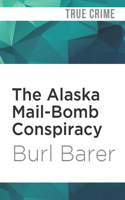 The Alaska Mail-Bomb Conspiracy 1522658629 Book Cover