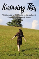 Knowing This: Finding Joy in the Middle of the Unknowns A 90-Day Devotional Journal 1400328098 Book Cover
