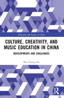 Culture, Creativity, and Music Education in China: Developments and Challenges 1032397705 Book Cover