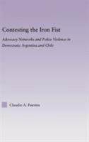 Contesting the Iron Fist: Advocacy Networks and Police Violence in Democratic Argentina and Chile 0415646979 Book Cover