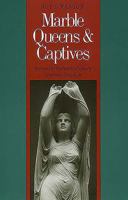 Marble Queens and Captives: Women in Nineteenth-Century American Sculpture 0300045964 Book Cover