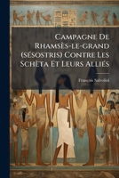 Campagne De Rhamsès-le-grand (sésostris) Contre Les Schèta Et Leurs Alliés: Manuscrit Hiératique Égyptien, Appartenant À M. Sallier, À Aix En Provence... 1246943360 Book Cover