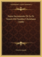 Sumo Sacramento De La Fe Tesoro Del Nombre Christiano (1640) 1120867576 Book Cover