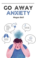 Go Away Anxiety (Taking Care of You) B0DT977318 Book Cover