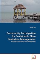 Community Participation for Sustainable Slum Sanitation Management: A Study on Khulna City in Bangladesh 363935060X Book Cover