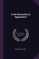 Is the Hierarchy an Aggression? (Classic Reprint) 1341498808 Book Cover