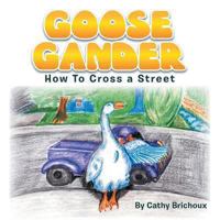 Goose Gander: How to Cross a Street 1483694224 Book Cover