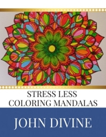 Stress Less coloring Mandalas: Stress Relieving Patterns Adult Beginner-Friendly Relaxing & Creative Art Activities 1702311392 Book Cover