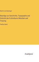 Beyträge zur Geschichte, Topographie und Statistik des Erzbisthums München und Freysing: Fünfter Band (German Edition) 3382037297 Book Cover