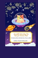 Incredible Interesting Fun Fact for Curious Kids: 100+ Questions and Answers About Animals, Space, Dinosaurs, and Mars B0F8MDVX9Z Book Cover