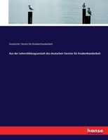 Aus der Lehrerbildungsanstalt des deutschen Vereins für Knabenhandarbeit 3743453215 Book Cover