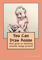 You Can Draw Anime: Best Guide on Sketching Awesome Manga Pictures 1533654751 Book Cover