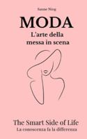 MODA L'arte della messa in scena: The Smart Side of Life. La conoscenza fa la differenza (Italian Edition) B0G4LD39VR Book Cover