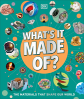 What's It Made Of?: Discover the Amazing Range of Materials That Make Up Our Everyday World 0593972112 Book Cover