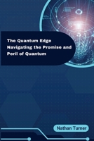 The Quantum Edge: Navigating the Promise and Peril of Quantum 1088268641 Book Cover