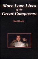 More Love Lives of the Great Composers 0920151361 Book Cover