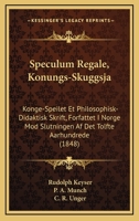 Speculum Regale, Konungs-Skuggsja: Konge-Speilet Et Philosophisk-Didaktisk Skrift, Forfattet I Norge Mod Slutningen Af Det Tolfte Aarhundrede (1848) 1167563441 Book Cover