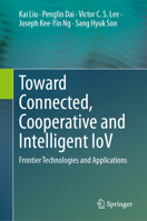 Toward Connected, Cooperative and Intelligent IoV: Frontier Technologies and Applications 9819996465 Book Cover