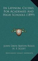 In Latinum, Cicero, For Academies And High Schools 1141511290 Book Cover