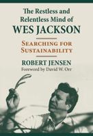 The Restless and Relentless Mind of Wes Jackson: Searching for Sustainability 0700630554 Book Cover