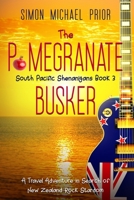 The Pomegranate Busker: A Travel Adventure in Search of New Zealand Rock Stardom 0645118737 Book Cover
