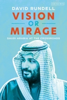 Vision or Mirage: Saudi Arabia at the Crossroads 1838605932 Book Cover