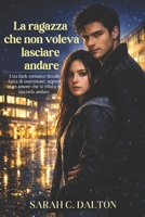 La ragazza che non voleva lasciare andare: Una dark romance liceale fatta di ossessione, segreti e un amore che si rifiuta di lasciarla andare. (Italian Edition) B0H2TFVSYN Book Cover