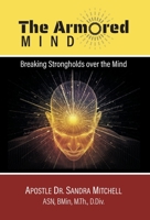 The Armored Mind: Breaking Strongholds over the Mind 1039127231 Book Cover