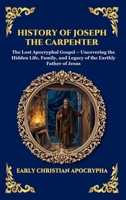 History of Joseph the Carpenter: The Lost Apocryphal Gospel - Uncovering the Hidden Life, Family, and Legacy of the Earthly Father of Jesus (Large ... Reading) (Library of Alexandria - Esoteric) 1807923746 Book Cover