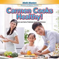 Carmen Cooks Healthy!: Represent and Solve Problems Involving Division 1477764100 Book Cover