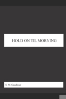 Hold On Til Morning B0CM6RZ6KQ Book Cover