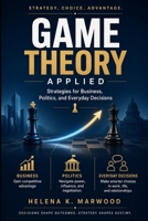 Game Theory Applied: Strategies for Business, Politics, and Everyday Decisions B0HFQMZNFH Book Cover